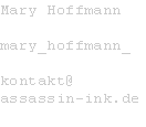 Mary Hoffmann

mary_hoffmann_

kontakt@
assassin-ink.de
